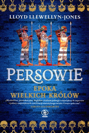 Okładka książki "Persowie: epoka wielkich królów". Autor: L. Llewellyn-Jones