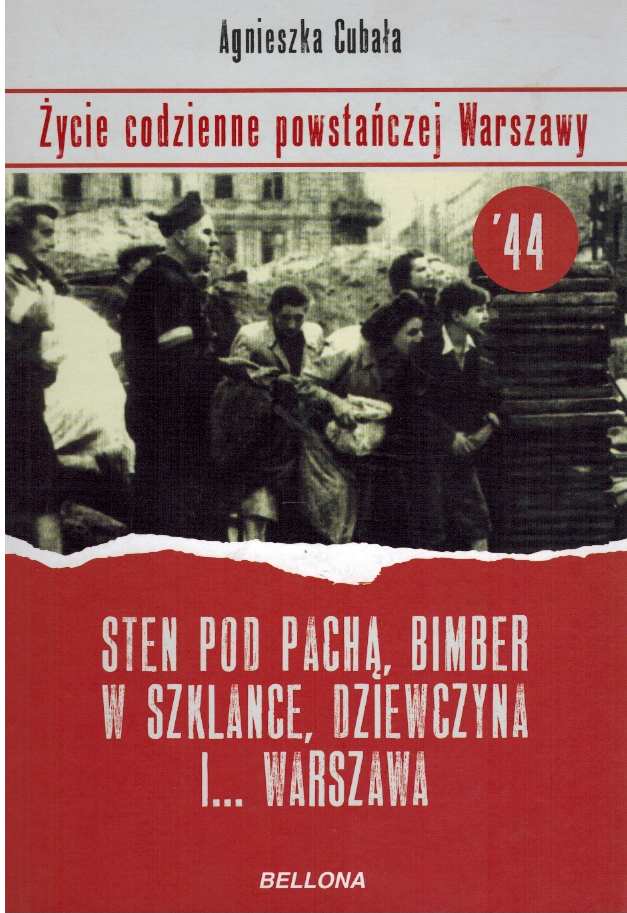 Okładka książki "Sten pod pachą, bimber w szklance, dziewczyna i...Warszawa: życie codzienne w powstańczej Warszawie,". Autor: Agnieszka Cubała