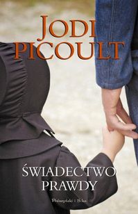 Okładka książki Jodi Picoult "Świadectwo prawdy". Ukazuje dziecko stojące tyłem, które trzyma za rękę dorosłą osobę. 