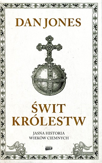 Okładka książki "Świt królestw: jasna historia wieków ciemnych". Autor: Dan Jones