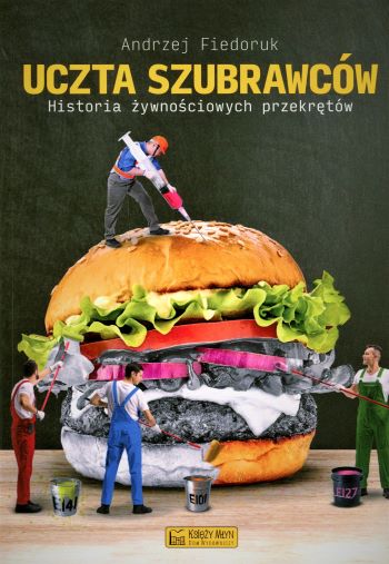 Okładka książki "Uczta szubrawców: historia żywnościowych przekrętów". Autor: Andrzej Fiedoruk